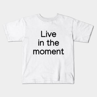 Live in the moment Black Kids T-Shirt